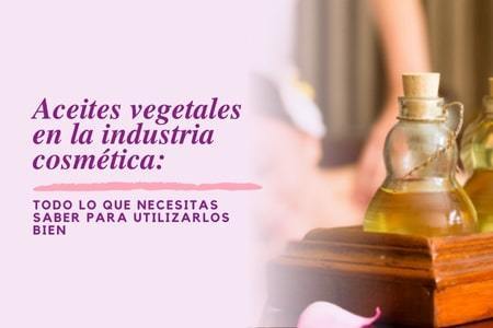 Read entire post: Aceites vegetales en la industria cosmética